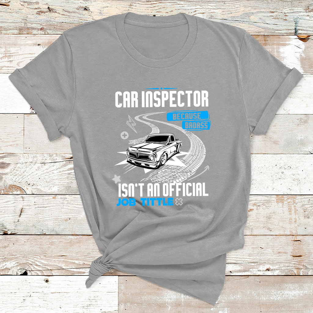 Car Inspector Because Badass Miracle Worker Isn't An Official Job Tittle T Shirt - Wonder Print Shop