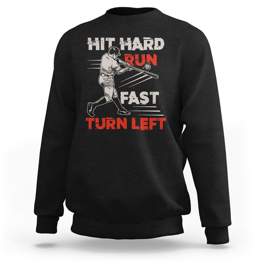 Hit Hard Run Fast Turn Left Baseball Softball Fan Player Sweatshirt - Wonder Print Shop