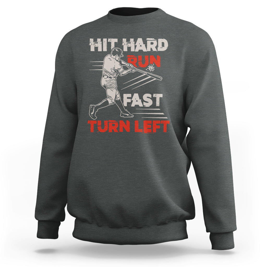 Hit Hard Run Fast Turn Left Baseball Softball Fan Player Sweatshirt - Wonder Print Shop
