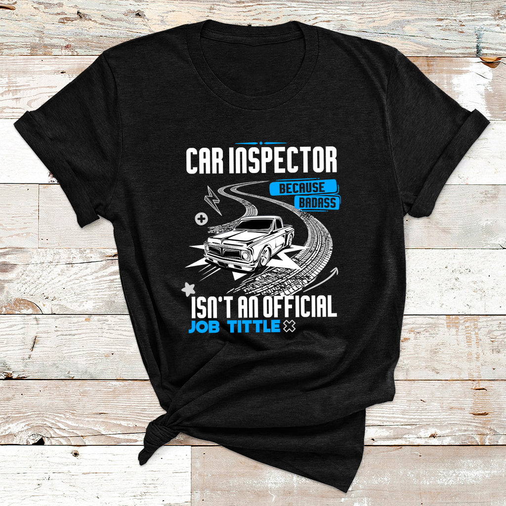 Car Inspector Because Badass Miracle Worker Isn't An Official Job Tittle T Shirt - Wonder Print Shop