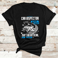 Car Inspector Because Badass Miracle Worker Isn't An Official Job Tittle T Shirt - Wonder Print Shop