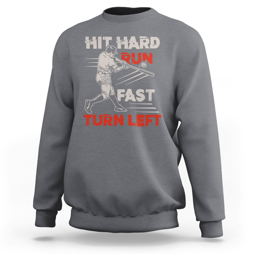 Hit Hard Run Fast Turn Left Baseball Softball Fan Player Sweatshirt - Wonder Print Shop