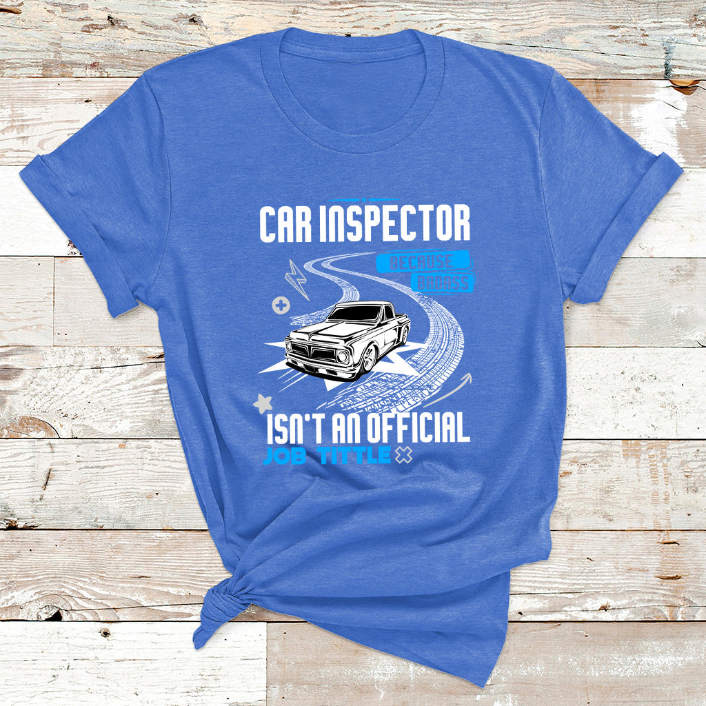 Car Inspector Because Badass Miracle Worker Isn't An Official Job Tittle T Shirt - Wonder Print Shop