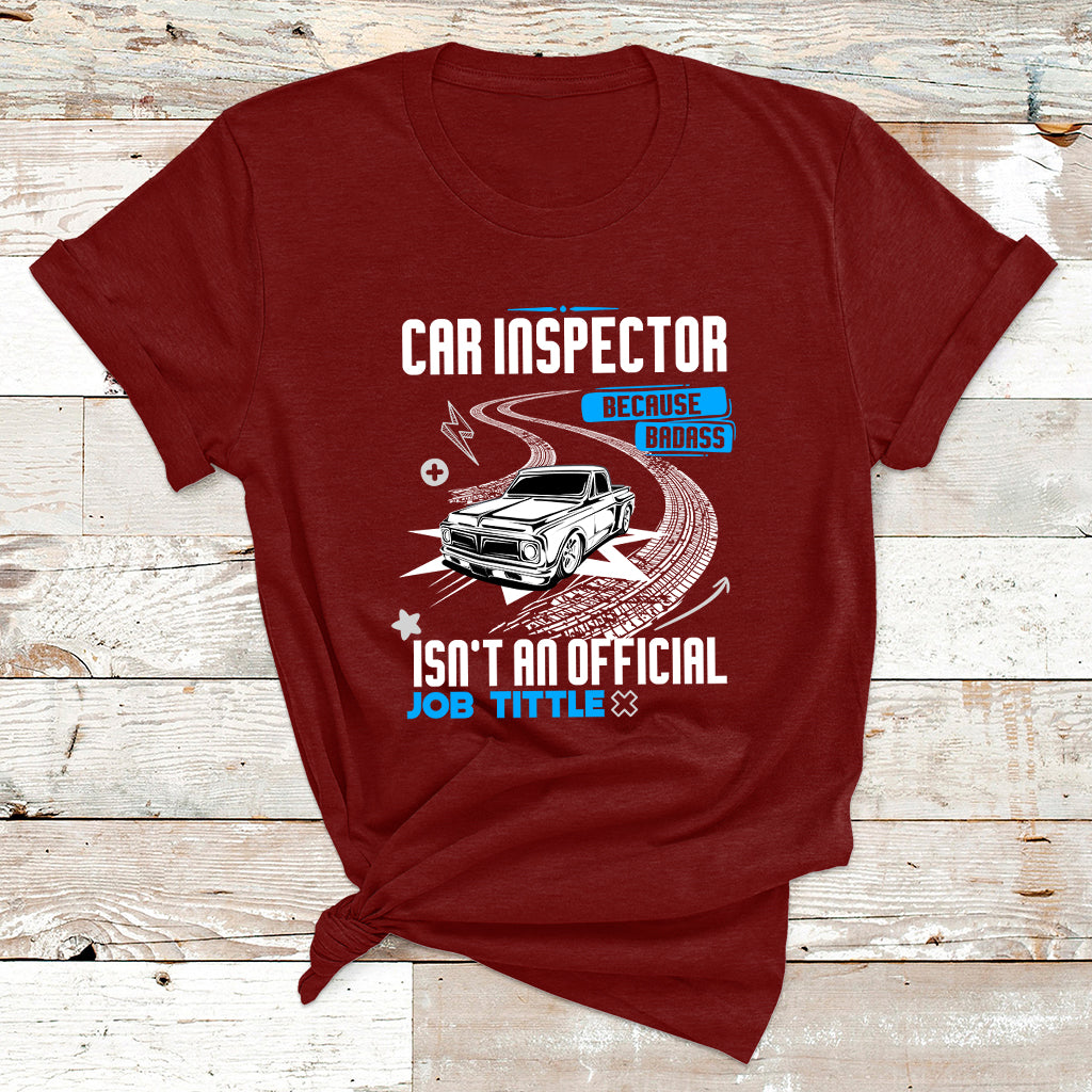 Car Inspector Because Badass Miracle Worker Isn't An Official Job Tittle T Shirt - Wonder Print Shop