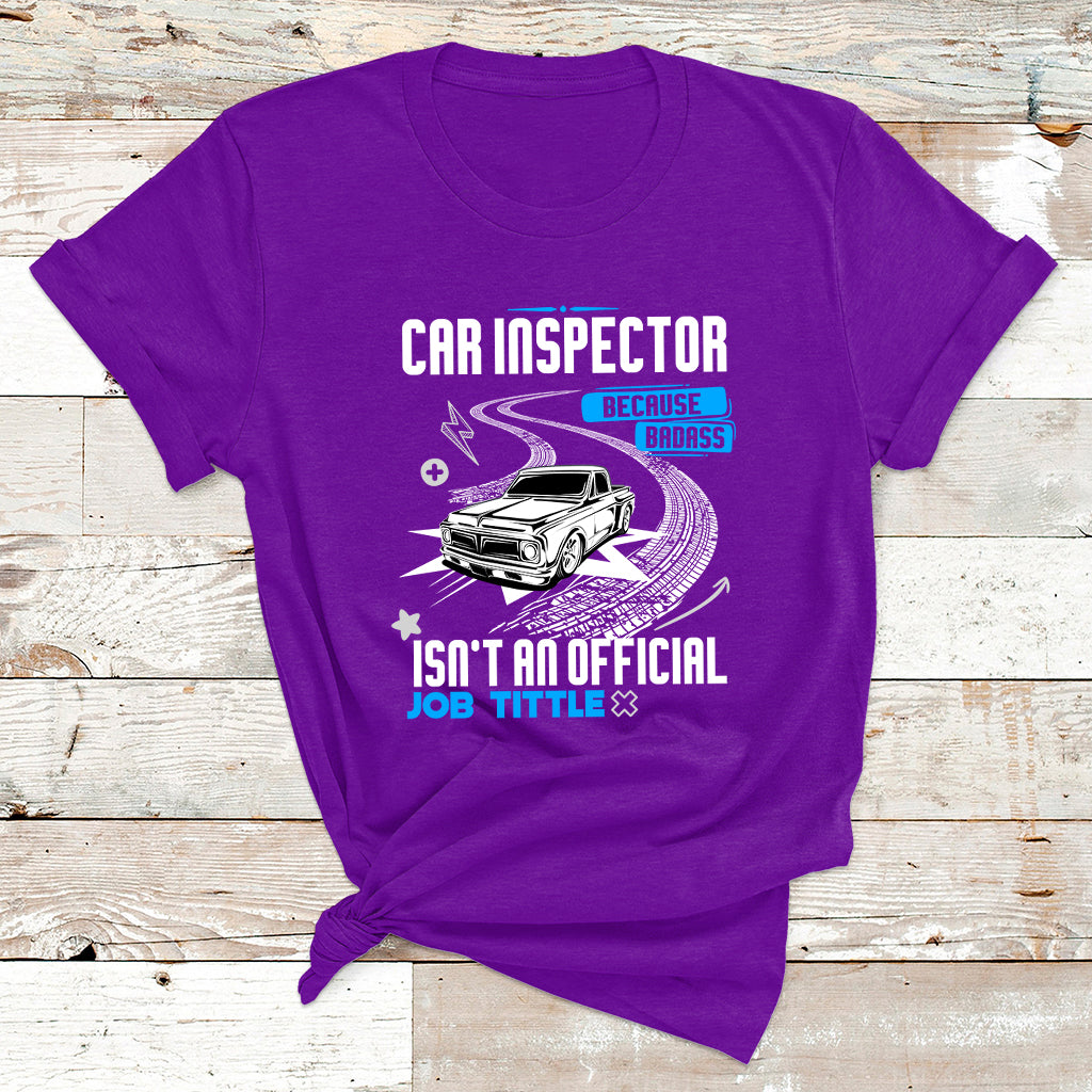 Car Inspector Because Badass Miracle Worker Isn't An Official Job Tittle T Shirt - Wonder Print Shop