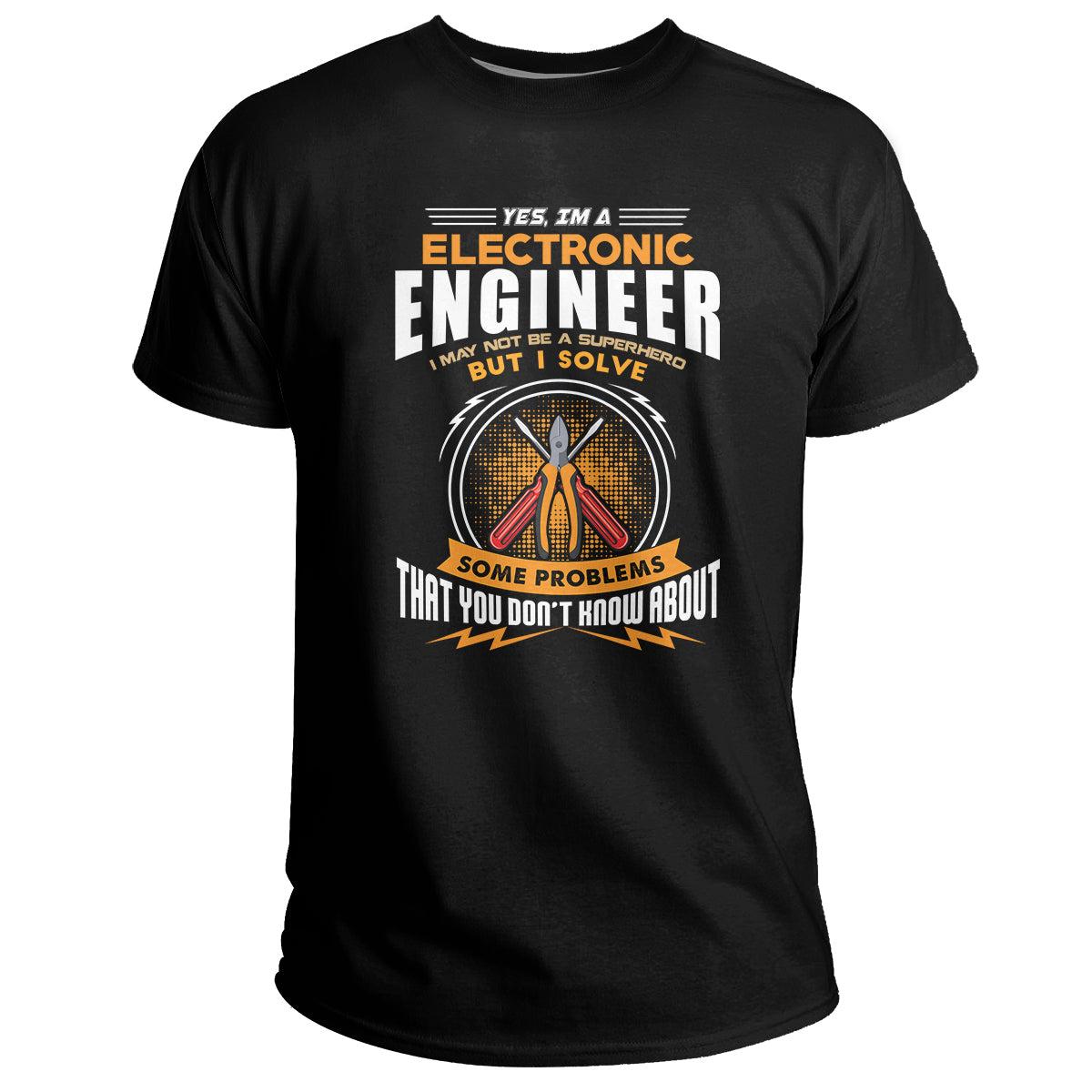 Yes I'm a Electronic Engineer - May I Not Be A Superhero But I Solve Problems, Electronic Engineer T Shirt - Wonder Print Shop