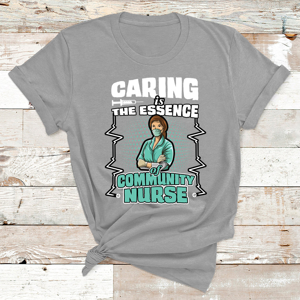 Caring Is The Essence Of Community Nurse T Shirt - Wonder Print Shop