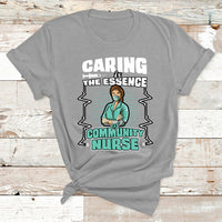 Caring Is The Essence Of Community Nurse T Shirt - Wonder Print Shop