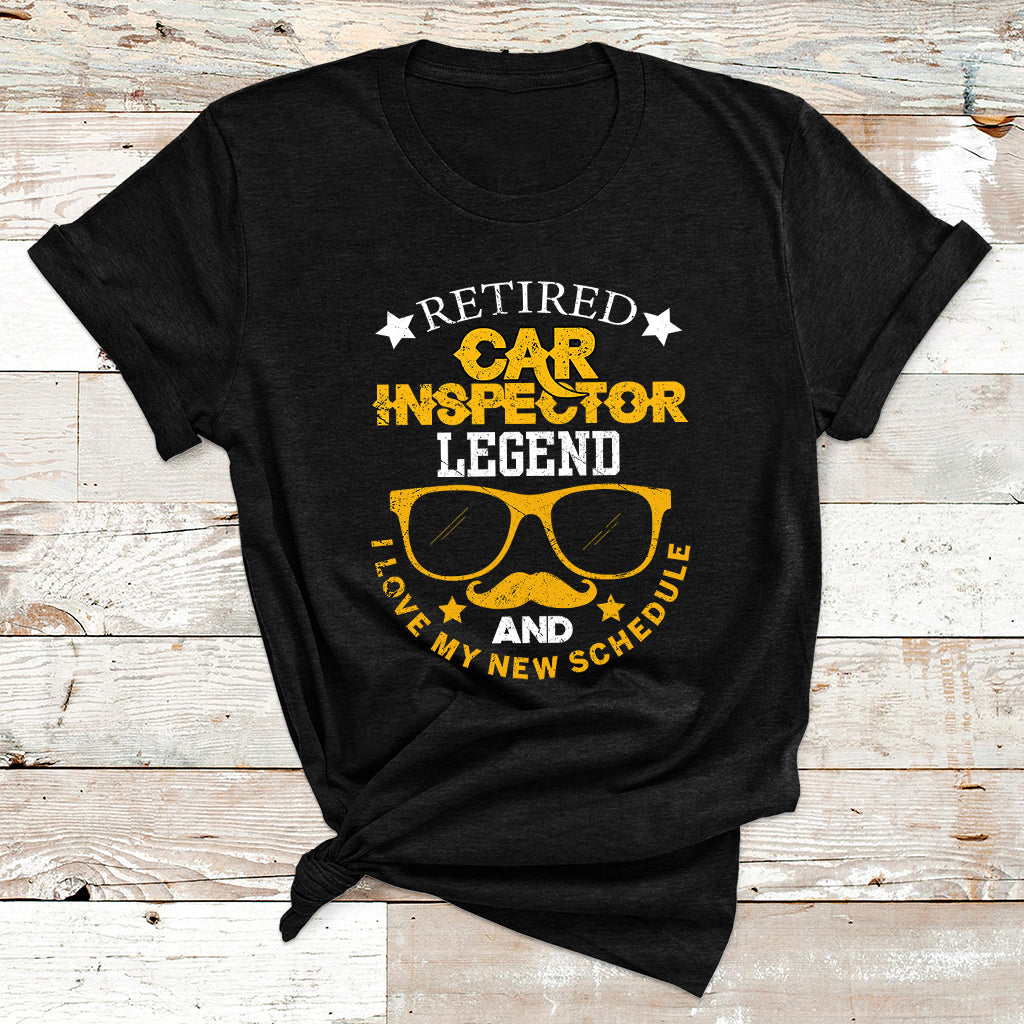 Retired Car Inspector Legend And I Love My New Schedule T Shirt - Wonder Print Shop