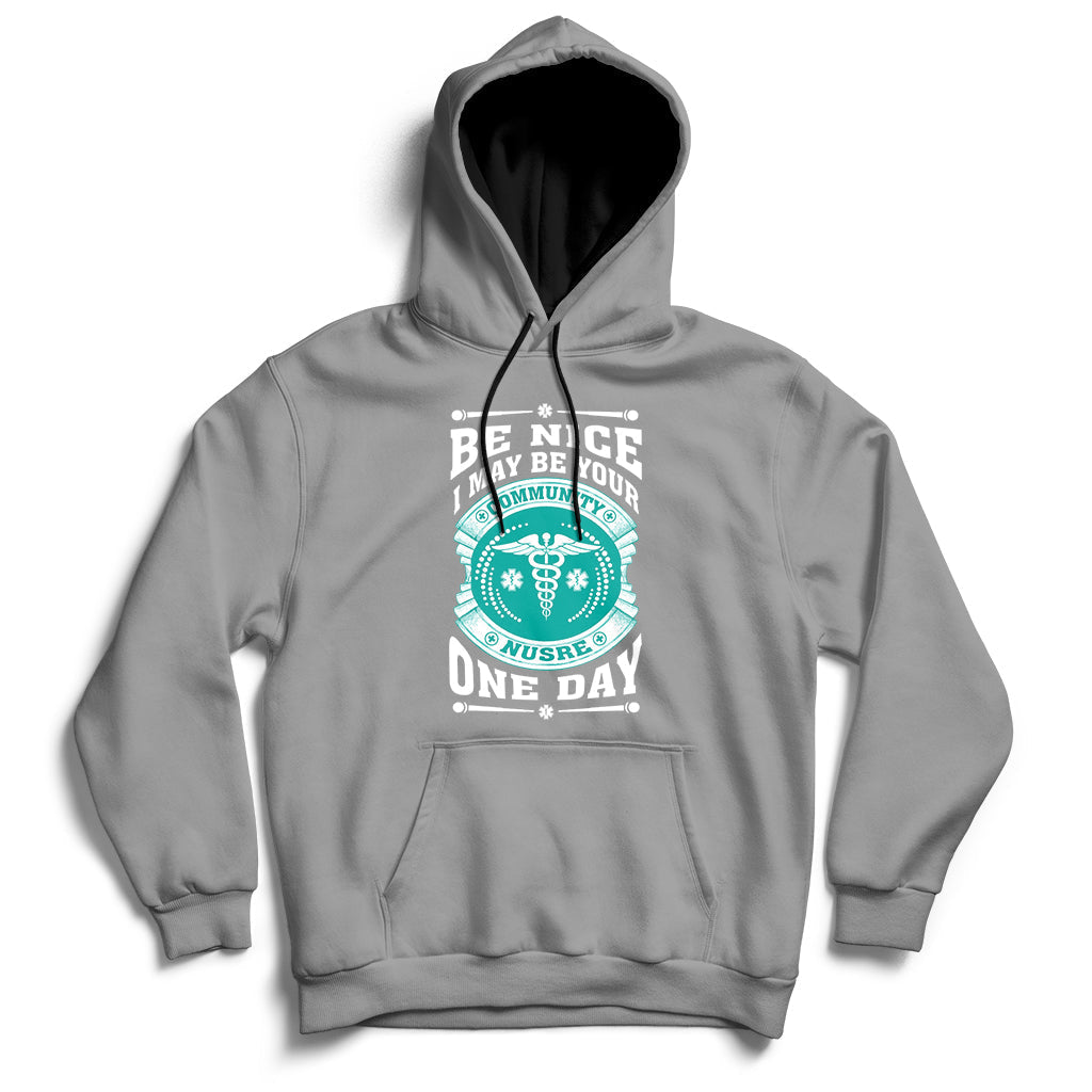 Be Nice I May Be Your Community Nurse One Day Hoodie - Wonder Print Shop