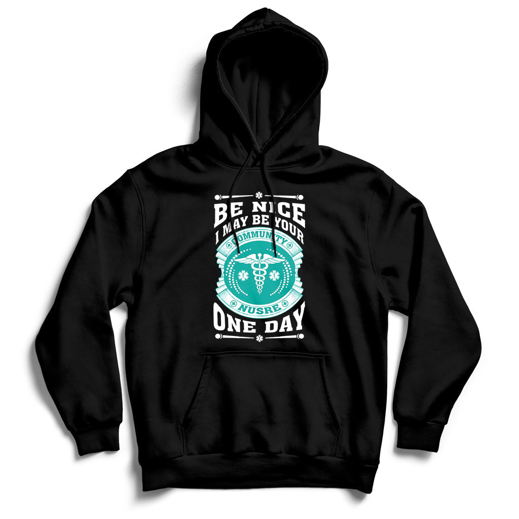 Be Nice I May Be Your Community Nurse One Day Hoodie - Wonder Print Shop