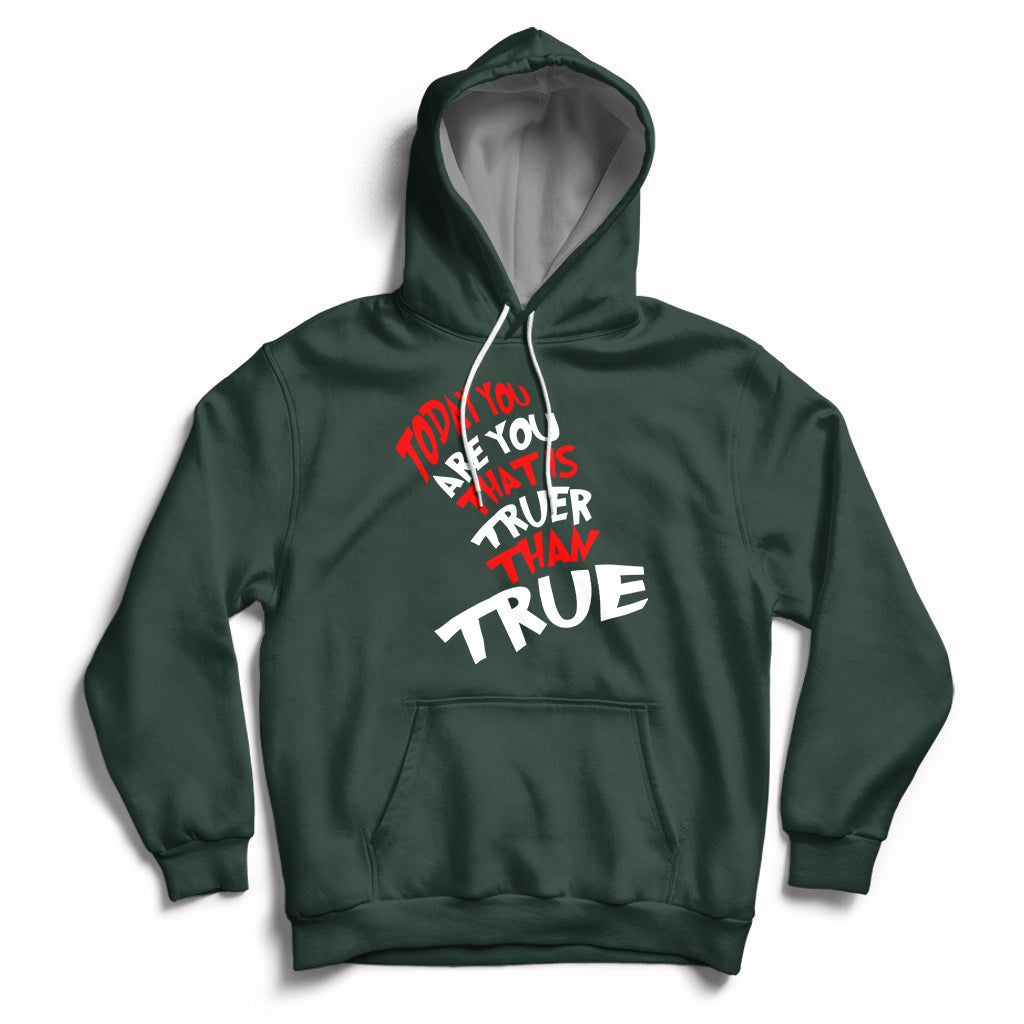 Today You Are You That Is Truer Than True Hoodie - Wonder Print Shop