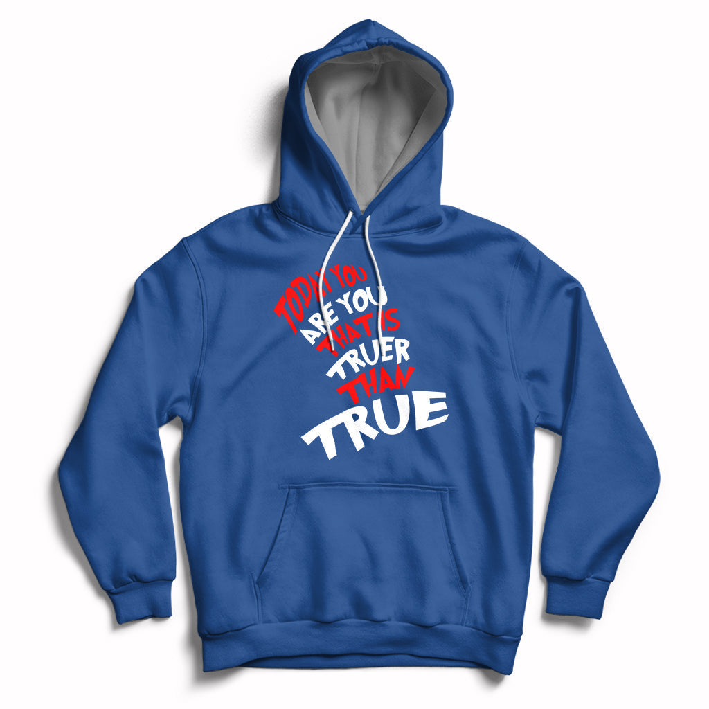 Today You Are You That Is Truer Than True Hoodie - Wonder Print Shop