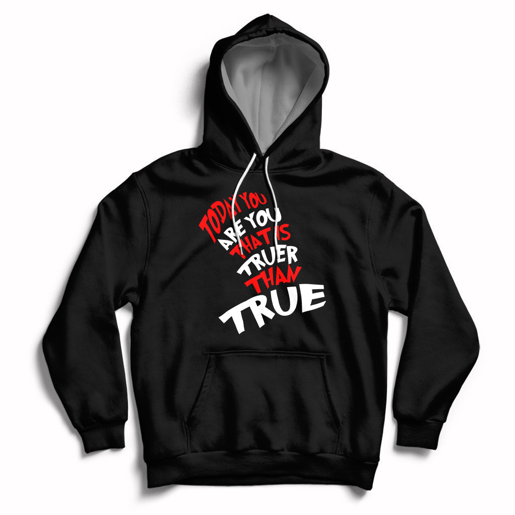 Today You Are You That Is Truer Than True Hoodie - Wonder Print Shop