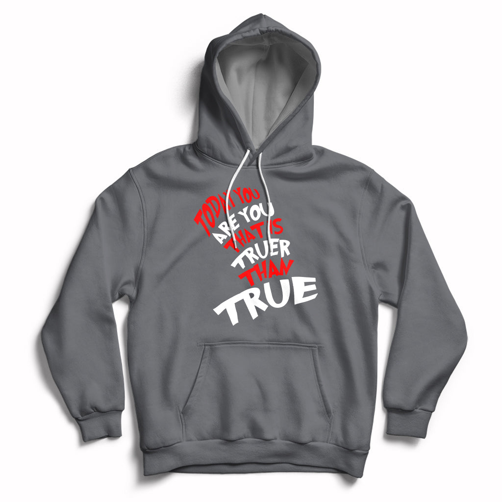 Today You Are You That Is Truer Than True Hoodie - Wonder Print Shop