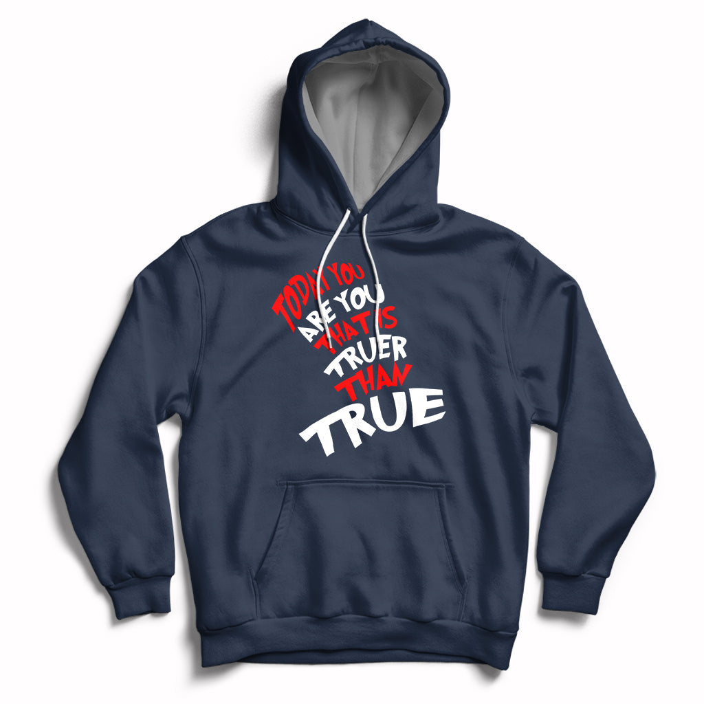 Today You Are You That Is Truer Than True Hoodie - Wonder Print Shop