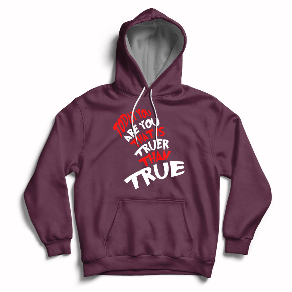 Today You Are You That Is Truer Than True Hoodie - Wonder Print Shop