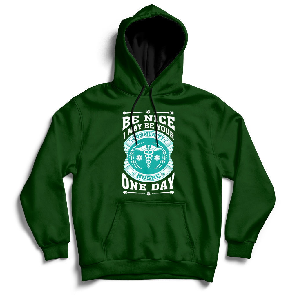 Be Nice I May Be Your Community Nurse One Day Hoodie - Wonder Print Shop