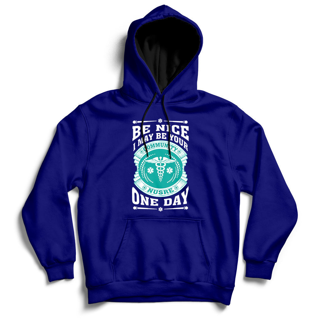 Be Nice I May Be Your Community Nurse One Day Hoodie - Wonder Print Shop