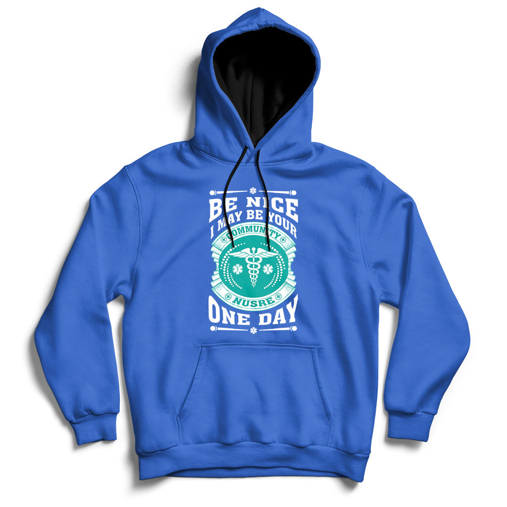 Be Nice I May Be Your Community Nurse One Day Hoodie - Wonder Print Shop