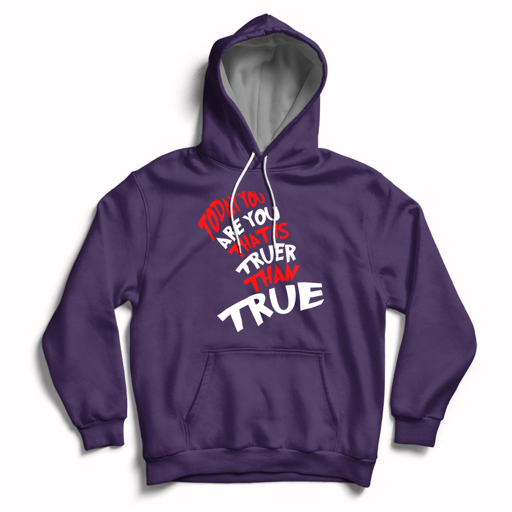 Today You Are You That Is Truer Than True Hoodie - Wonder Print Shop