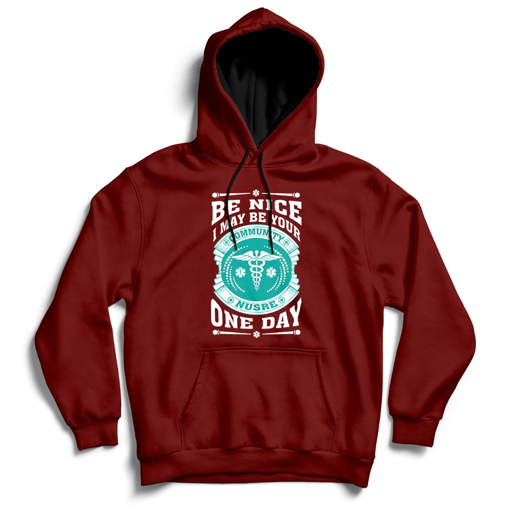 Be Nice I May Be Your Community Nurse One Day Hoodie - Wonder Print Shop