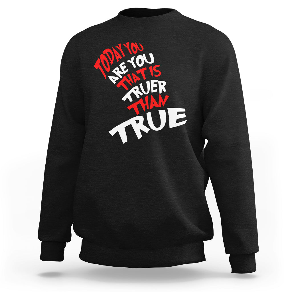 Today You Are You That Is Truer Than True Sweatshirt - Wonder Print Shop