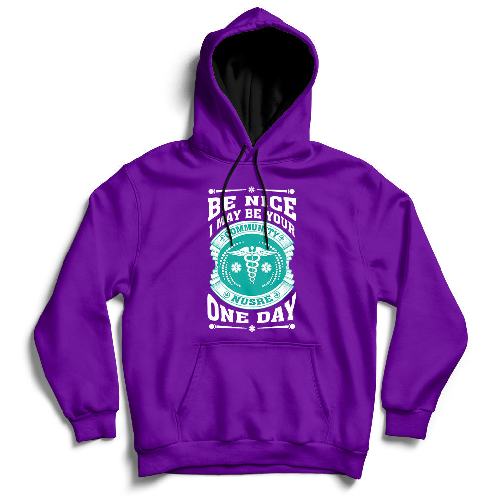 Be Nice I May Be Your Community Nurse One Day Hoodie - Wonder Print Shop