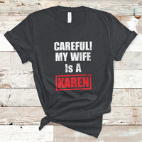 Careful My Wife Is A Karen Funny Saying Humor T Shirt - Wonder Print Shop