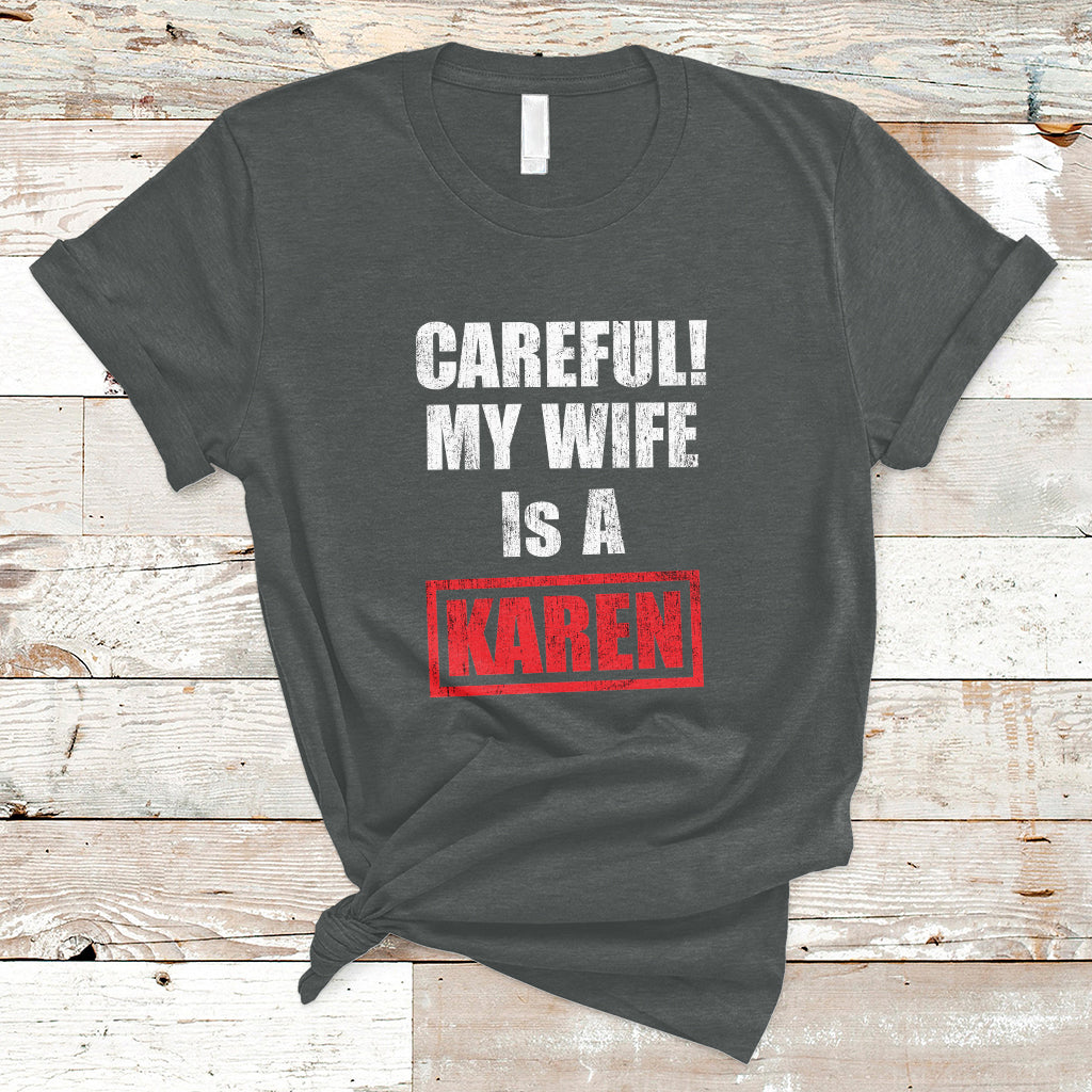 Careful My Wife Is A Karen Funny Saying Humor T Shirt - Wonder Print Shop
