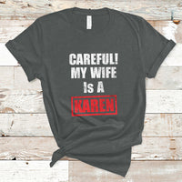 Careful My Wife Is A Karen Funny Saying Humor T Shirt - Wonder Print Shop