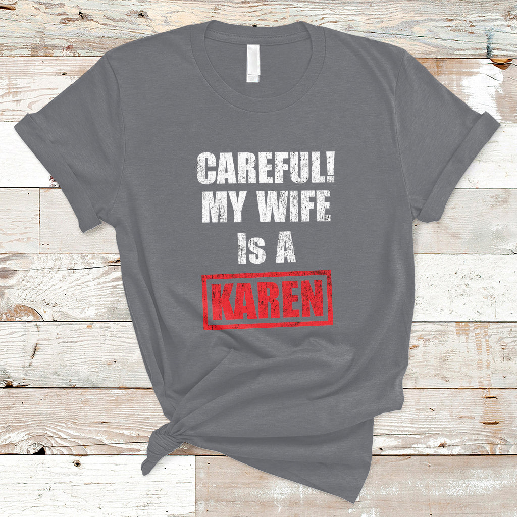 Careful My Wife Is A Karen Funny Saying Humor T Shirt - Wonder Print Shop
