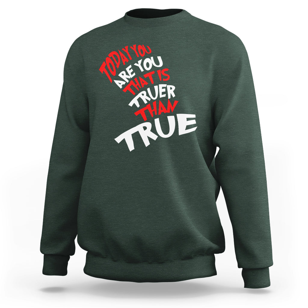 Today You Are You That Is Truer Than True Sweatshirt - Wonder Print Shop