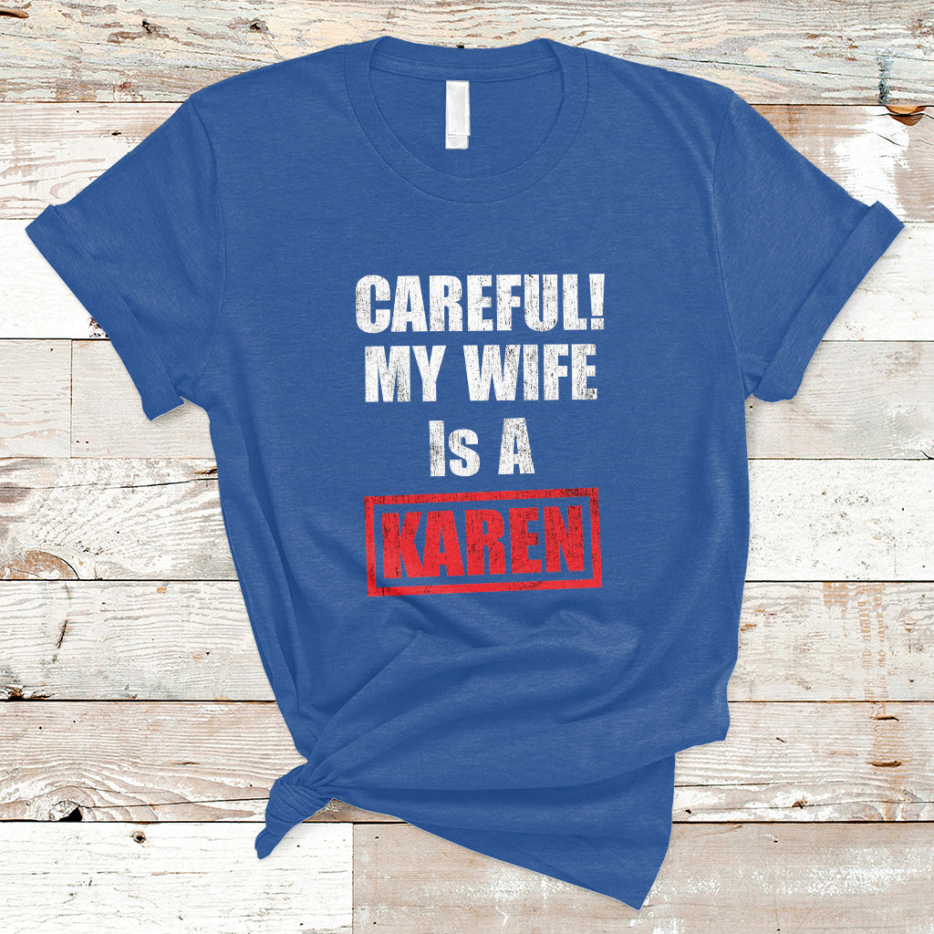 Careful My Wife Is A Karen Funny Saying Humor T Shirt - Wonder Print Shop