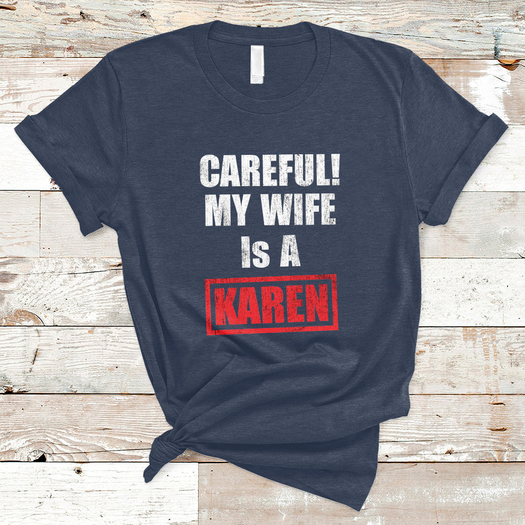 Careful My Wife Is A Karen Funny Saying Humor T Shirt - Wonder Print Shop