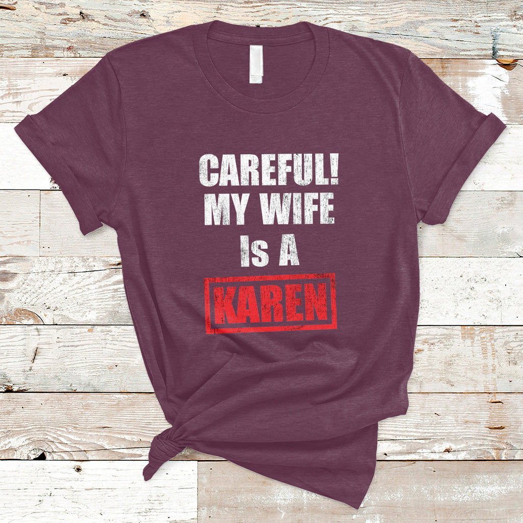 Careful My Wife Is A Karen Funny Saying Humor T Shirt - Wonder Print Shop