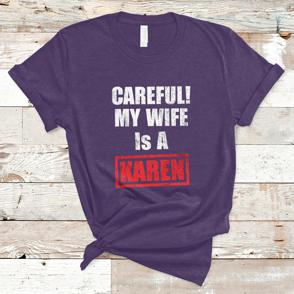 Careful My Wife Is A Karen Funny Saying Humor T Shirt - Wonder Print Shop