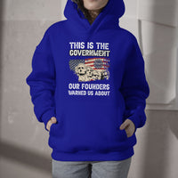 This Is The Government Our Founders Warned Us About Patriots Founding Fathers American Flag US Pride Political Hoodie - Wonder Print Shop