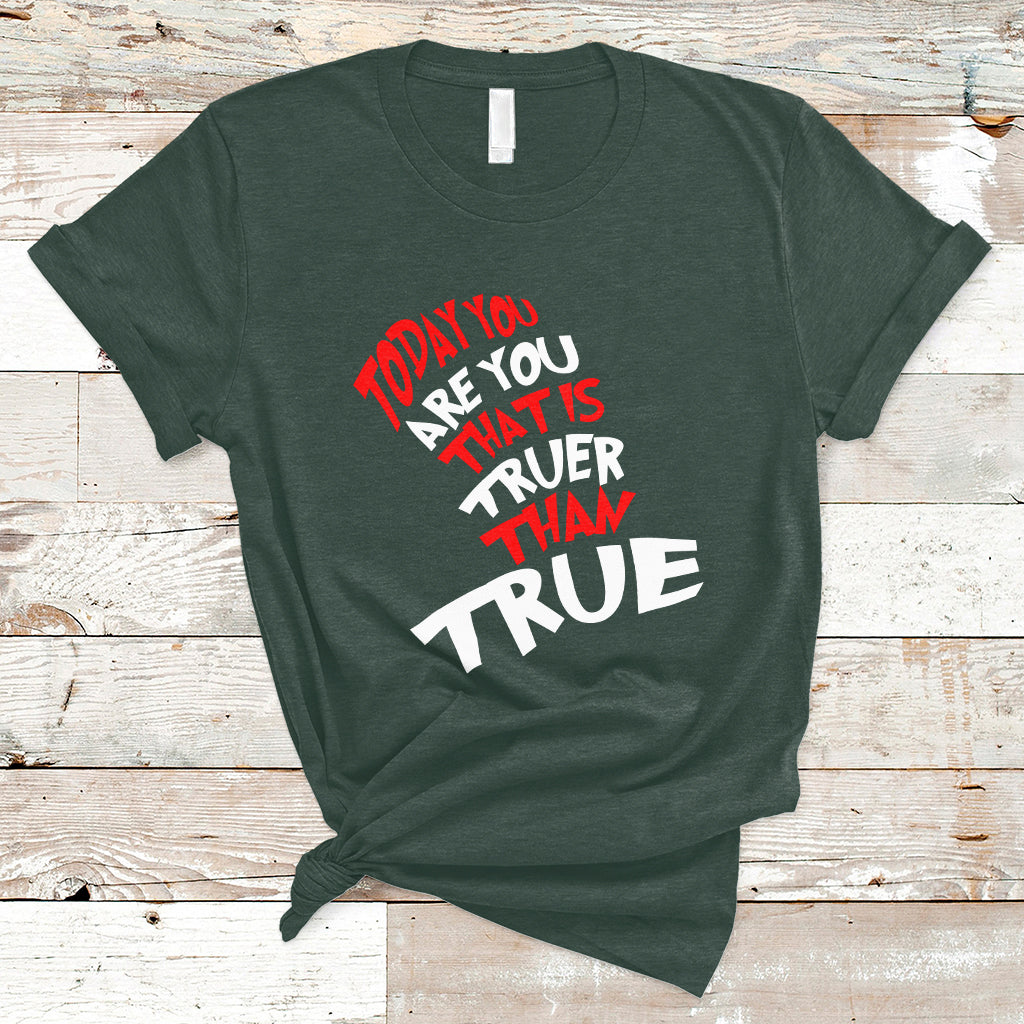 Today You Are You That Is Truer Than True T Shirt - Wonder Print Shop