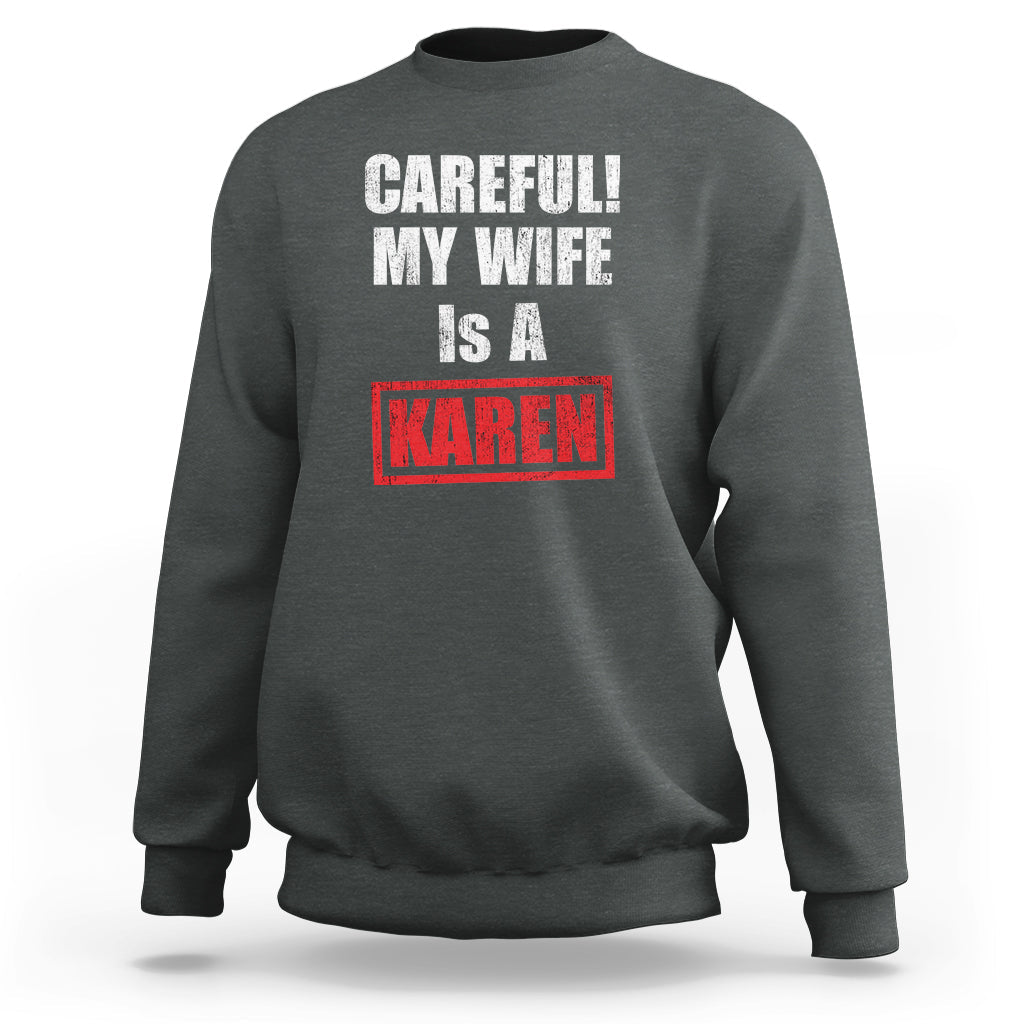 Careful My Wife Is A Karen Funny Saying Humor Sweatshirt - Wonder Print Shop