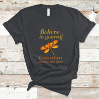 Believe In Yourself Even When No One Else Does Dragonfly T-Shirt for Women, Dragonfly T-shirt, Dragonfly Gift, Insect Lover, Inspirational Shirt - Wonder Print Shop
