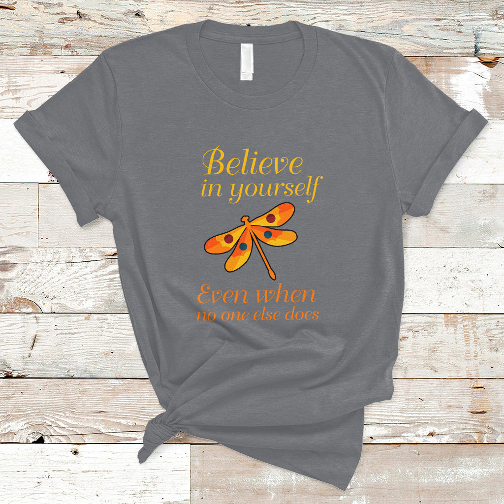 Believe In Yourself Even When No One Else Does Dragonfly T-Shirt for Women, Dragonfly T-shirt, Dragonfly Gift, Insect Lover, Inspirational Shirt - Wonder Print Shop