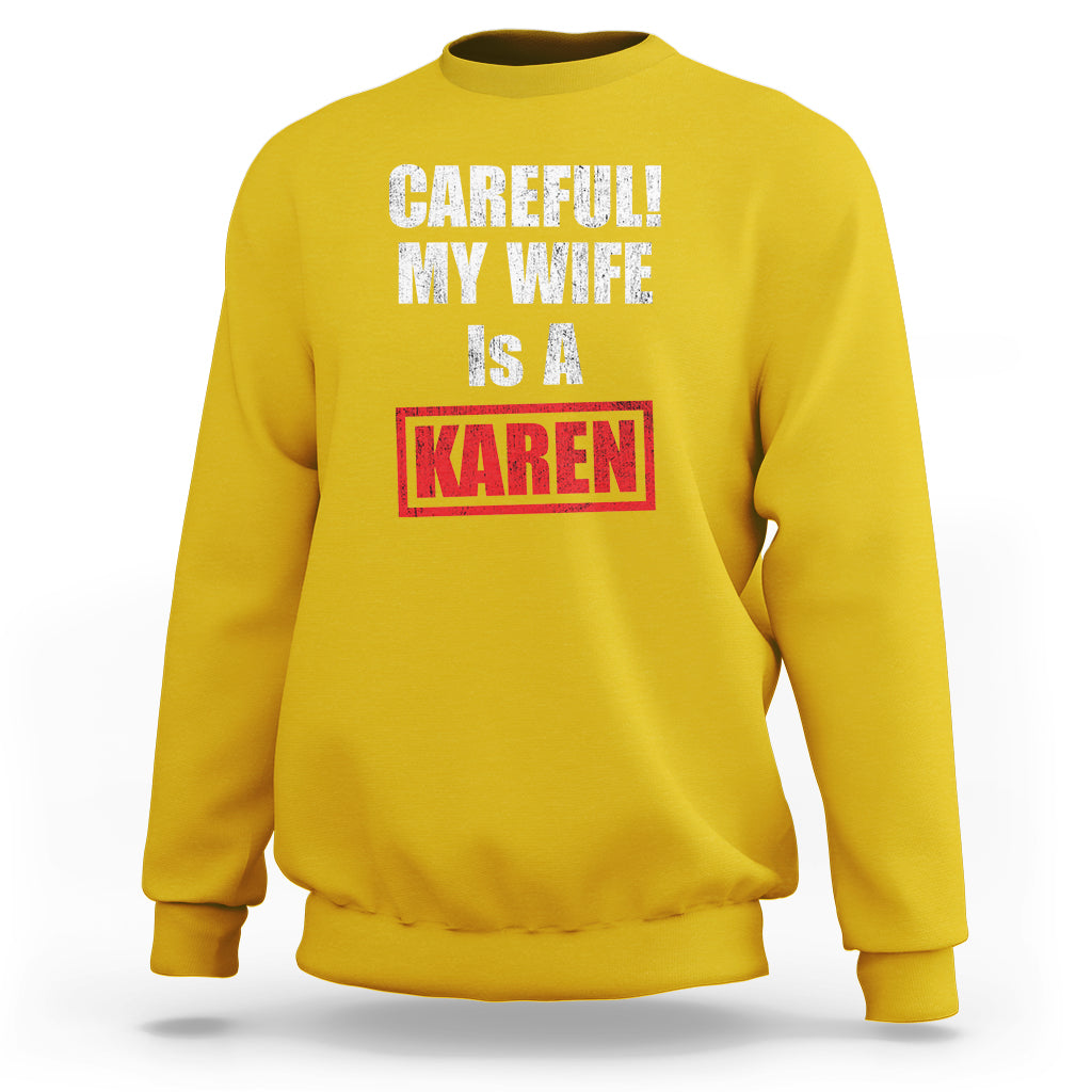 Careful My Wife Is A Karen Funny Saying Humor Sweatshirt - Wonder Print Shop