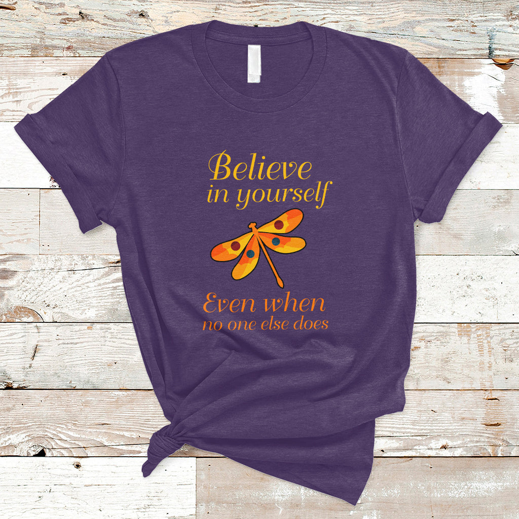 Believe In Yourself Even When No One Else Does Dragonfly T-Shirt for Women, Dragonfly T-shirt, Dragonfly Gift, Insect Lover, Inspirational Shirt - Wonder Print Shop