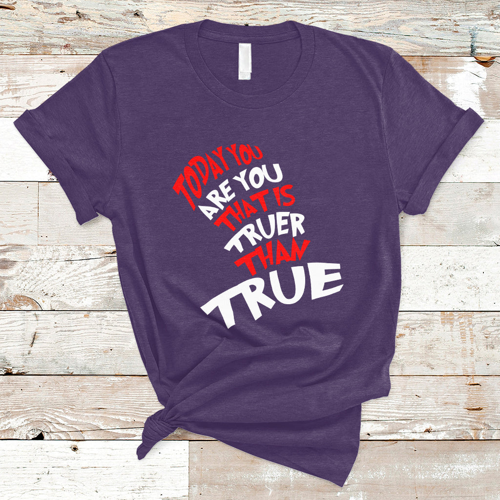 Today You Are You That Is Truer Than True T Shirt - Wonder Print Shop