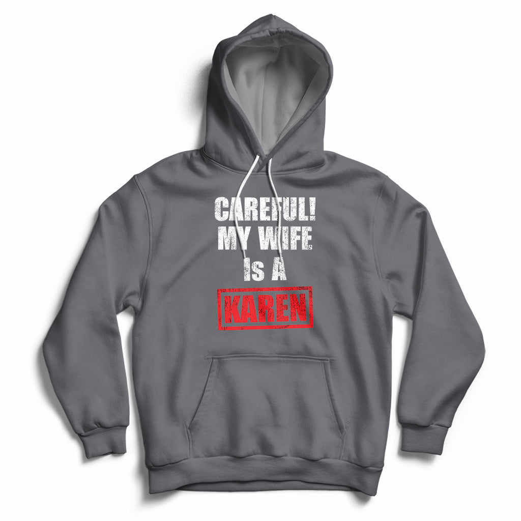 Careful My Wife Is A Karen Funny Saying Humor Hoodie - Wonder Print Shop