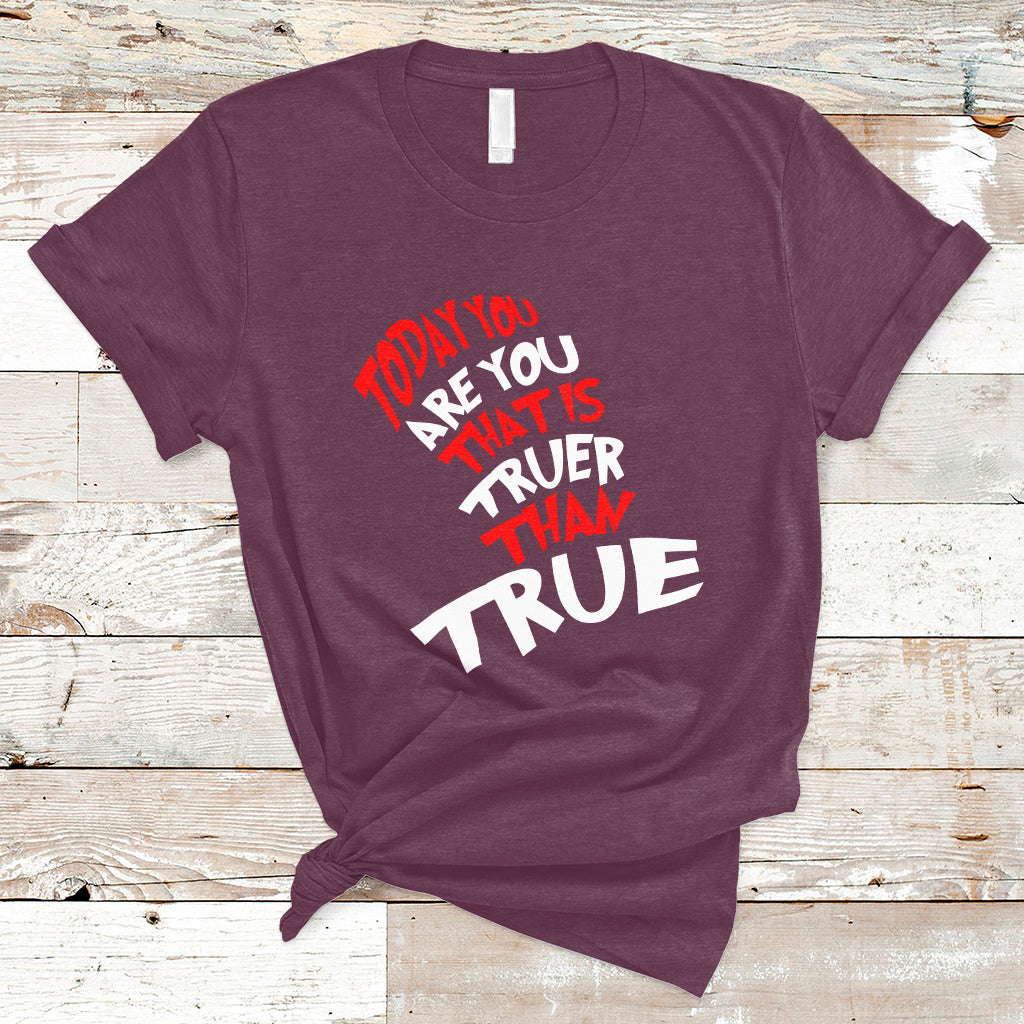 Today You Are You That Is Truer Than True T Shirt - Wonder Print Shop