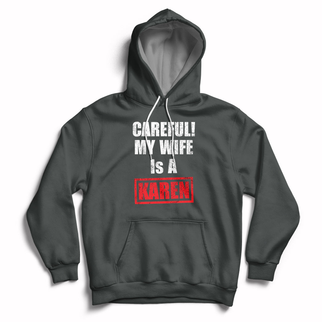 Careful My Wife Is A Karen Funny Saying Humor Hoodie - Wonder Print Shop