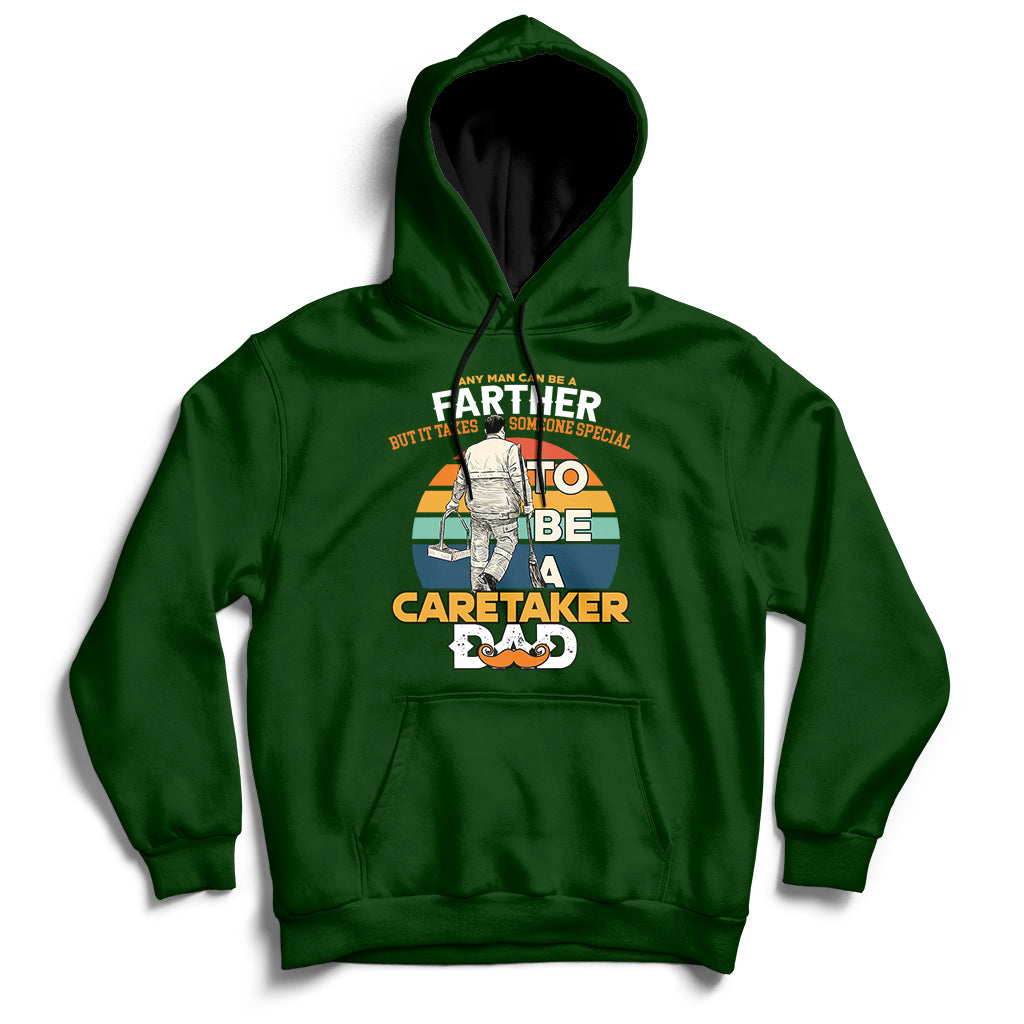 Any Man Can Be A Father But It Takes Someone Special To Be A Caretaker Dad Hoodie - Wonder Print Shop