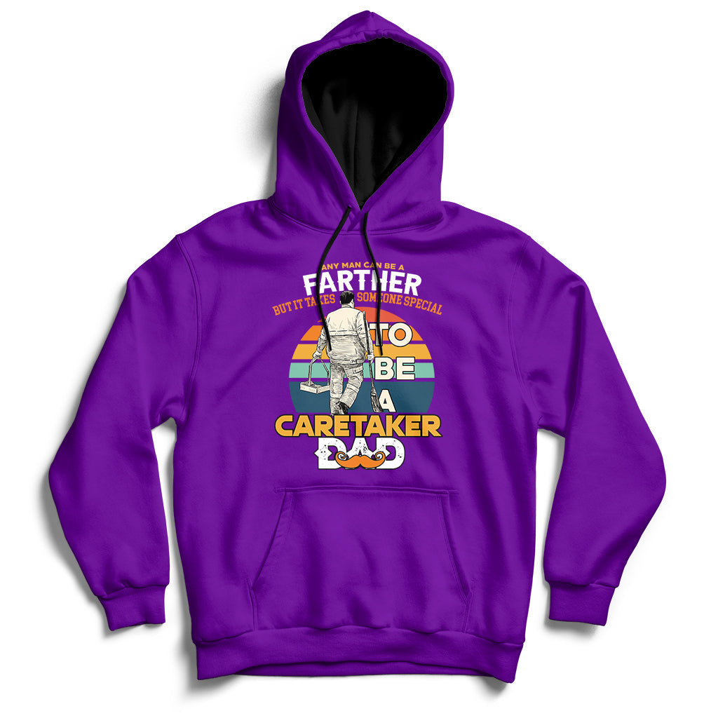 Any Man Can Be A Father But It Takes Someone Special To Be A Caretaker Dad Hoodie - Wonder Print Shop